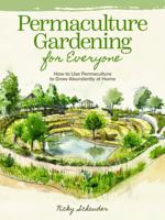 Permaculture Gardening for Everyone: How to Use Permaculture to Grow Abundantly at Home, A Comprehensive Guide for Beginners and Experienced Gardeners 1948734540 Book Cover