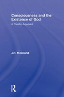 Consciousness and the Existence of God (Routledge Studies in the Philosophy of Religion) 0415989531 Book Cover