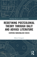 Redefining Postcolonial Theory through Dalit and Adivasi Literature: Centring Marginalized Voices (Routledge Research on Asian Literature) 1041323182 Book Cover
