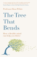 The Tree that Bends: How a flexible mind can help you thrive 1529430011 Book Cover