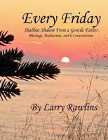 Every Friday Shabbat Shalom from a Gentile Father: Blessings, Meditations, and E-Conversations 1530984556 Book Cover