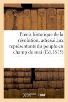 Précis historique de la révolution, adressé aux représentants du peuple en champ de mai 2019668440 Book Cover