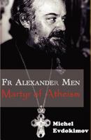 Father Alexander Men: Martyr of Atheism 085244608X Book Cover