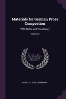 Materials for German Prose Compostion: With Notes and Vocabulary; Volume 2 1377414280 Book Cover