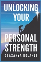 UNLOCKING YOUR PERSONAL STRENGTH B0DVPNRNP8 Book Cover
