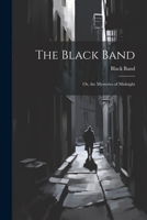The Black Band; Or, the Mysteries of Midnight 1021689874 Book Cover