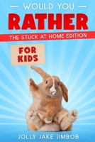 Would You Rather for Kids The Stuck At Home Edition: 200 Silly Scenario Question for Kids, Teens & Adults B08763B3H3 Book Cover