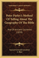 Peter Parley's Method Of Telling About The Geography Of The Bible: And Of Ancient Countries 1147466300 Book Cover