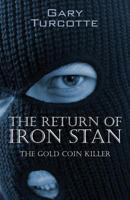 The Return of Iron Stan: The Gold Coin Killer 1478709960 Book Cover