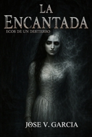La Encantada: Ecos de un destierro (Spanish Edition) B0FQJ1JCGM Book Cover
