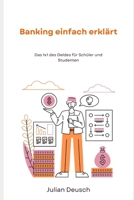 Banking einfach erklärt: Das 1x1 des Geldes für Schüler und Studenten (Finanzwissen) (German Edition) B0DS6DX5TS Book Cover