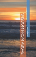 WISDOM FROM ABOVE B08WSFV9V9 Book Cover