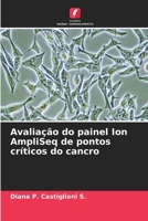 Avaliação do painel Ion AmpliSeq de pontos críticos do cancro (Portuguese Edition) 6207712730 Book Cover