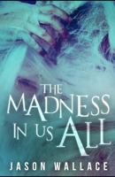 The Madness in Us All 1532920423 Book Cover
