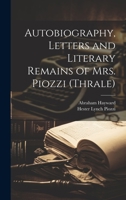 Autobiography, Letters and Literary Remains of Mrs. Piozzi 1022841831 Book Cover