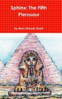 Sphinx: The Fifth Pterosaur 1365311619 Book Cover