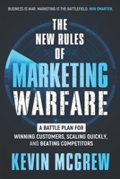 New Rules of Marketing Warfare : A Battle Plan for Winning Customers, Scaling Quickly, and Beating Competitors 1967424454 Book Cover