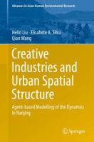 Creative Industries and Urban Spatial Structure: Agent-Based Modelling of the Dynamics in Nanjing 3319166093 Book Cover