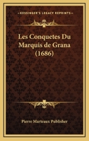 Les Conquetes Du Marquis de Grana (1686) 112031321X Book Cover