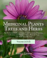 Medicinal Plants, Trees and Herbs (Vol. 2): The Medicinal, Culinary, Cosmetic and Economic Properties, Cultivation and History of Herbs, Plants & Trees with Their Scientific Uses 1893774767 Book Cover