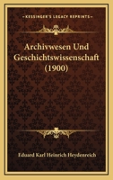 Archivwesen Und Geschichtswissenschaft (1900) 1160794804 Book Cover