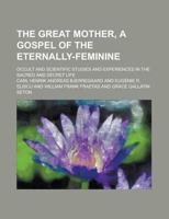 The Great Mother: A Gospel of the Eternally Feminine Occult and Scientific Studies and Experiences in the Sacred and Secret Life 1017760438 Book Cover