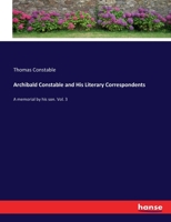 Archibald Constable and His Literary Correspondents: A memorial by his son. Vol. 3 1341275272 Book Cover