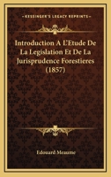 Introduction A L'Etude De La Legislation Et De La Jurisprudence: Forestieres (1857) 1161212019 Book Cover
