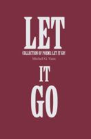 Let It Go: collection of poems: Let It Go! 0595365094 Book Cover