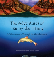 The Adventures of Franny the Flanny: A Fish's Journey through the Grand Canyon B09VCXC6RR Book Cover