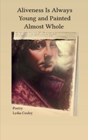 Aliveness Is Always Young and Painted Almost Whole 9367397305 Book Cover