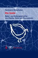 Die Seele: Natur  Und Kulturgeschichte Von Psyche, Geist Und Bewusstsein (German Edition) 3211836675 Book Cover