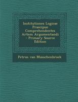 Institutiones Logicae Praecipue Comprehendentes Artem Argumentandi 1293363510 Book Cover