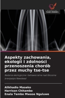 Aspekty zachowania, ekologii i zdolnosci przenoszenia chorób przez muchy tse-tse (Polish Edition) 6630025601 Book Cover