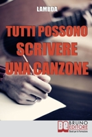 Tutti Possono Scrivere una Canzone: I Passi per Diventare Cantautore Partendo da Zero anche se Non Sai Suonare 8861743188 Book Cover