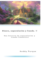 Dinero, especulación y fraude 4: Una historia de especulación y fraude financiero B0C5P364T9 Book Cover