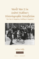 World War II in Andreï Makine's Historiographic Metafiction: No One Is Forgotten, Nothing Is Forgotten 9004362312 Book Cover