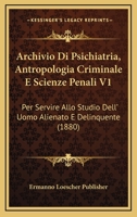 Archivio Di Psichiatria, Antropologia Criminale E Scienze Penali V1: Per Servire Allo Studio Dell' Uomo Alienato E Delinquente (1880) 1168483212 Book Cover