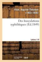 Des Inoculations syphilitiques. Lettres I-IV 2329126204 Book Cover