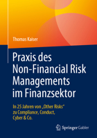 Praxis des Non-Financial Risk Managements im Finanzsektor: In 25 Jahren von „Other Risks“ zu Compliance, Conduct, Cyber & Co. 3658418672 Book Cover
