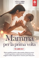 MAMMA PER LA PRIMA VOLTA: 10 LIBRI IN 1: La guida Completa e Rassicurante per Vivere la Gravidanza, il Parto e i Primi mesi con il Neonato senza ... confuse. +eBook PDF (Italian Edition) B0GHYJTYMP Book Cover