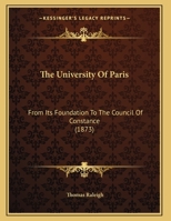 The University Of Paris: From Its Foundation To The Council Of Constance 116513683X Book Cover