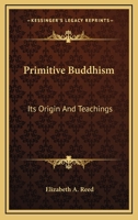 Primitive Buddhism Its Origin and Teachings 1241075611 Book Cover