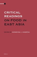 Critical Readings on Food in East Asia 9004208607 Book Cover