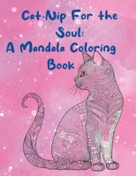 Cat-Nip For The Soul: A Mandala Coloring Book B0BYRKH41C Book Cover