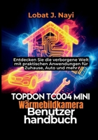 TOPDON TC004 Mini Wärmebildkamera Benutzerhandbuch: Entdecken Sie die verborgene Welt mit praktischen Anwendungen für Zuhause, Auto und mehr B0FWC2GJWK Book Cover