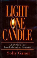 Light One Candle: A Survivor's Tale from Lithuania to Jerusalem 1568360983 Book Cover