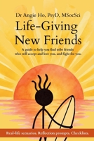 Life-Giving New Friends: A Guide to Help You Find Tribe Friends Who Will Accept and Love You, and Fight for You. 9819468906 Book Cover