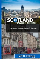 Scotland Travel Guide: Explore the Untouched Beauty Of Scotland B0BW2WR51V Book Cover