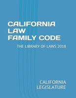 CALIFORNIA LAW FAMILY CODE: THE LIBRARY OF LAWS 2018 1720076170 Book Cover